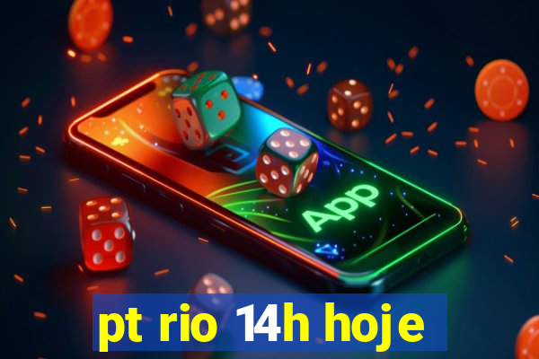 pt rio 14h hoje